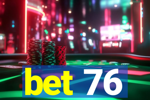 bet 76